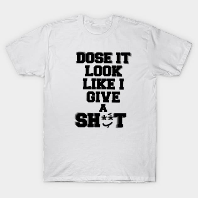 Dose it look like I give a s**t T-Shirt by SAN ART STUDIO 